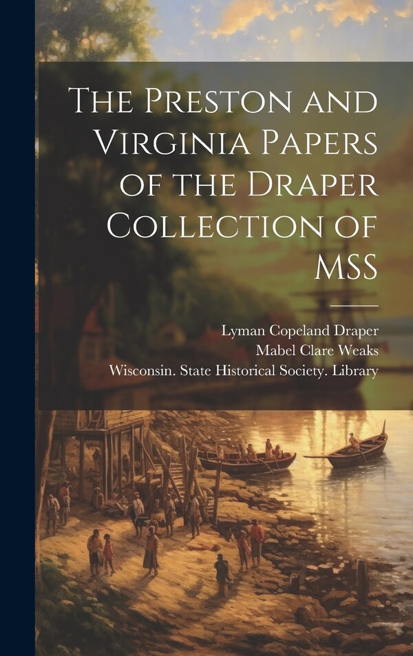 The Preston and Virginia Papers of the Draper Collection of MSS by Lyman Copeland 1815-1891 Draper, Hardcover | Indigo Chapters