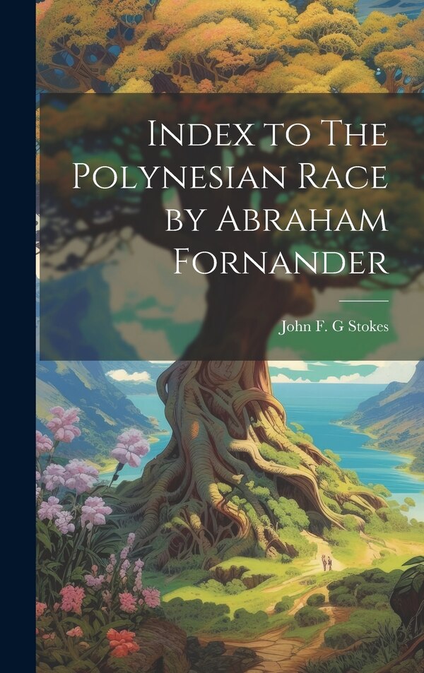 Index to The Polynesian Race by Abraham Fornander by John F G Stokes, Hardcover | Indigo Chapters