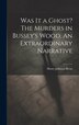 Was It a Ghost? The Murders in Bussey's Wood. An Extraordinary Narrative by Henry Johnson] 1811-1880 [Brent, Hardcover | Indigo Chapters