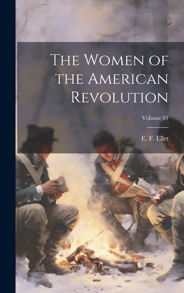 The Women of the American Revolution; Volume 01 by E F (Elizabeth Fries) 1818- Ellet, Hardcover | Indigo Chapters