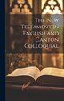 The New Testament in English and Canton Colloquial by Anonymous Anonymous, Hardcover | Indigo Chapters