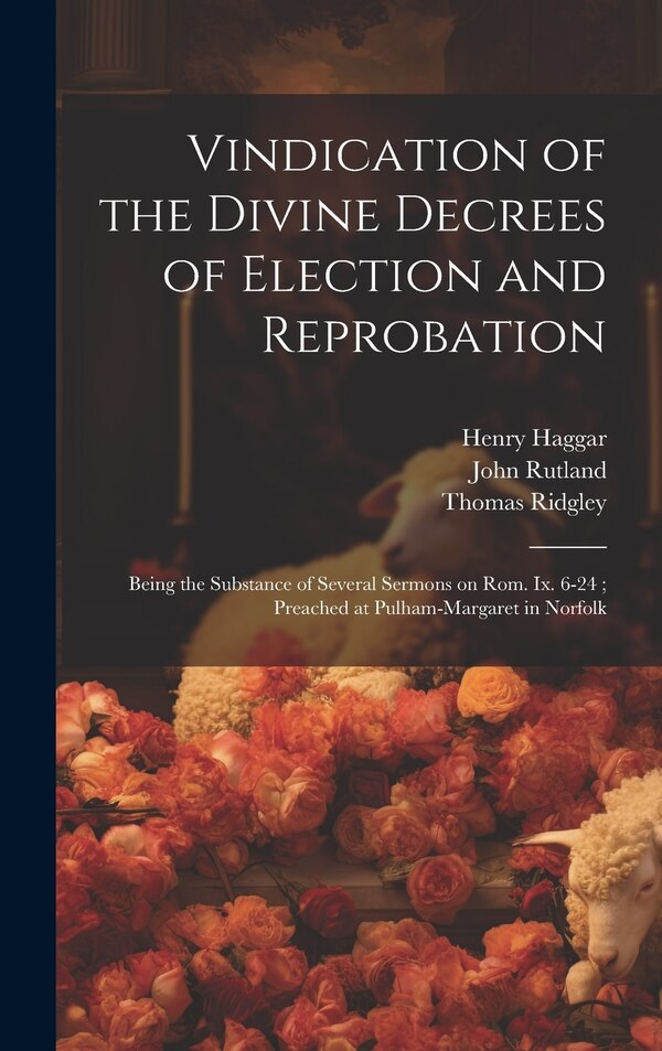 Vindication of the Divine Decrees of Election and Reprobation by John Rutland, Hardcover | Indigo Chapters