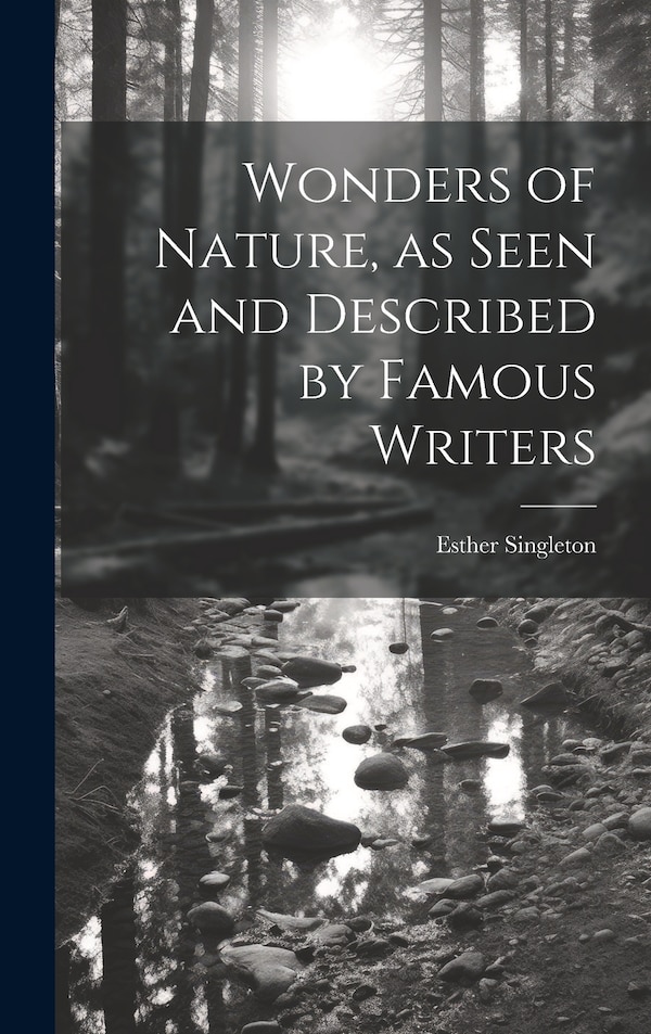 Wonders of Nature as Seen and Described by Famous Writers by Esther D 1930 Singleton, Hardcover | Indigo Chapters