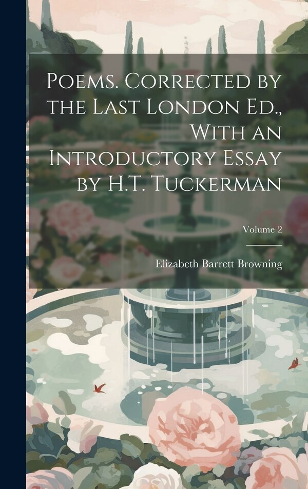 Poems. Corrected by the Last London Ed. With an Introductory Essay by H.T. Tuckerman; Volume 2 by Elizabeth Barrett 1806-1861 Browning, Hardcover