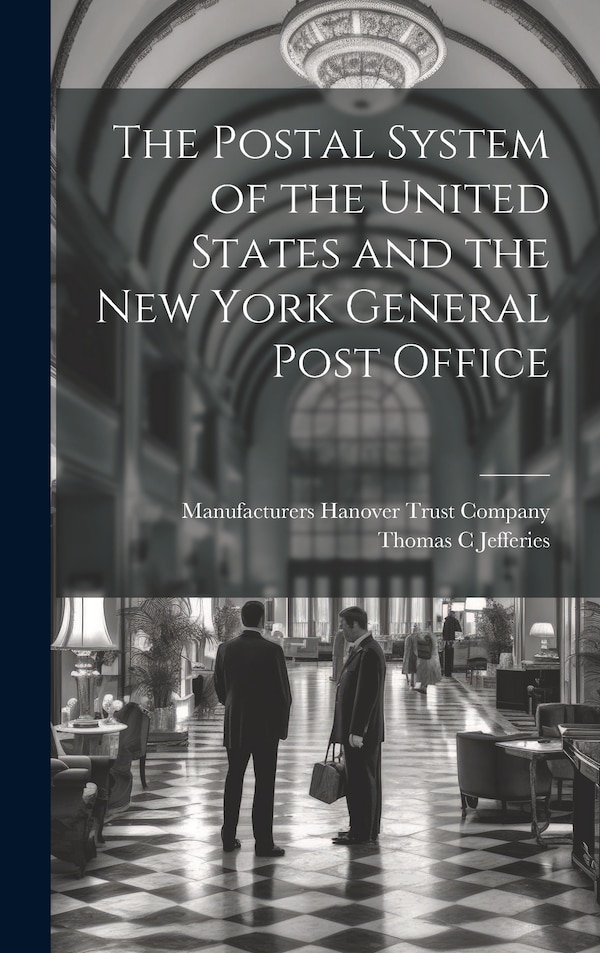 The Postal System of the United States and the New York General Post Office by Thomas C Jefferies, Hardcover | Indigo Chapters