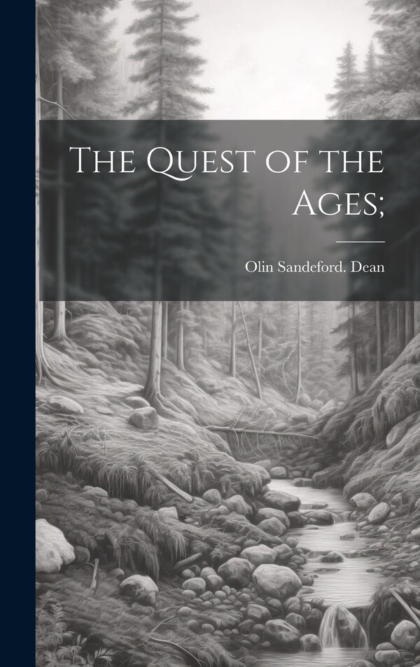 The Quest of the Ages; by Olin Sandeford Dean, Hardcover | Indigo Chapters