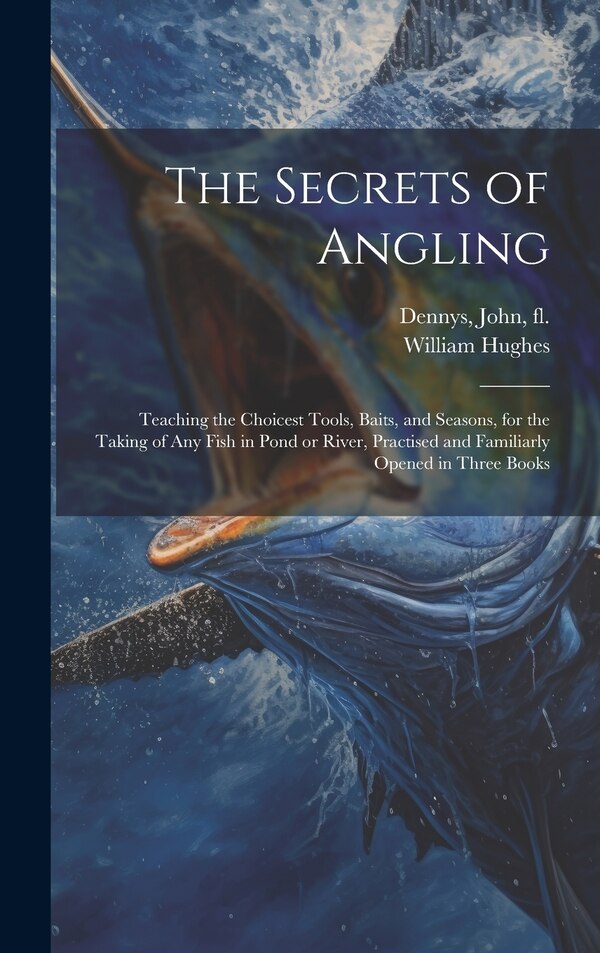 The Secrets of Angling by William 1803-1861 Hughes, Hardcover | Indigo Chapters