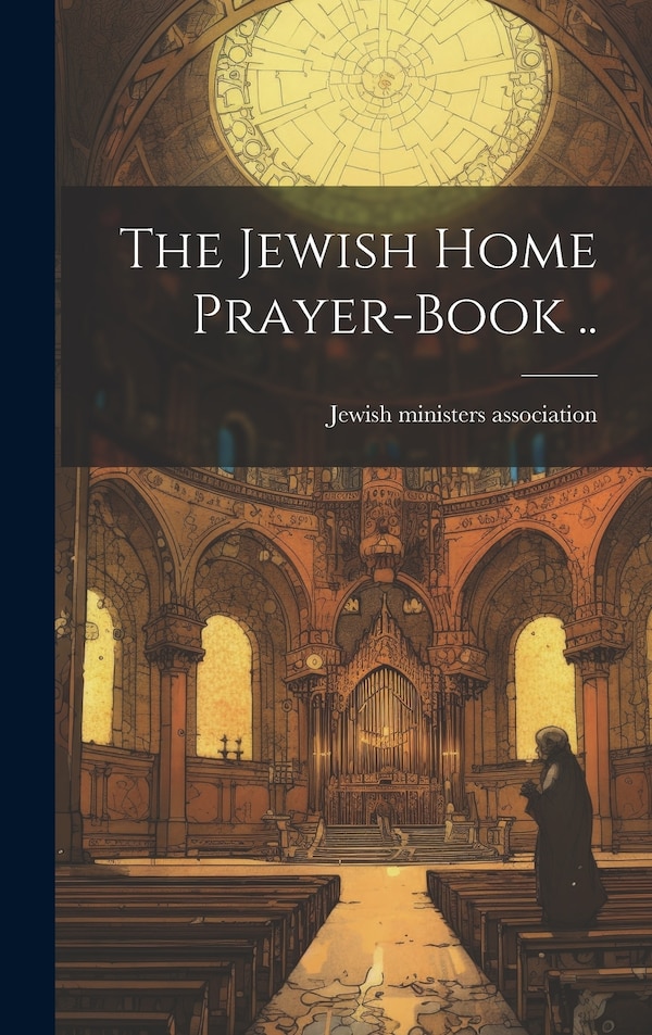 The Jewish Home Prayer-book by Jewish Ministers Association, Hardcover | Indigo Chapters