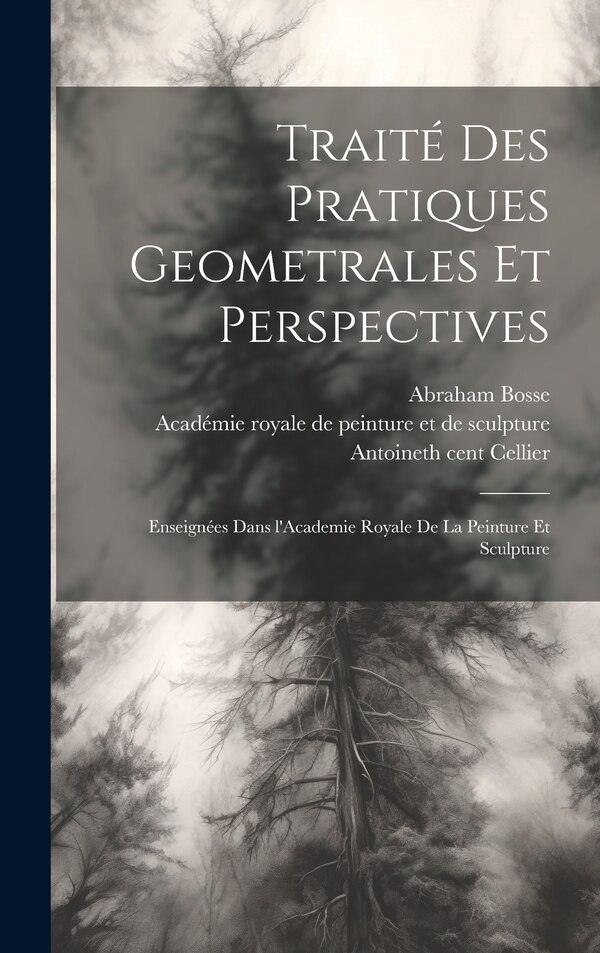 Traité des pratiques geometrales et perspectives by Abraham 1602-1676 Bosse, Hardcover | Indigo Chapters