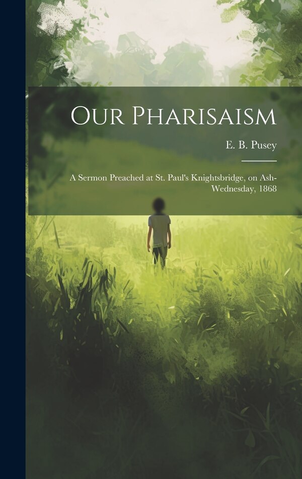 Our Pharisaism by E B (Edward Bouverie) 1800- Pusey, Hardcover | Indigo Chapters
