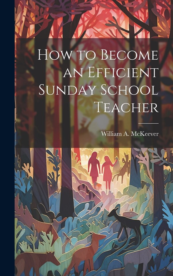 How to Become an Efficient Sunday School Teacher by William A Mckeever, Hardcover | Indigo Chapters