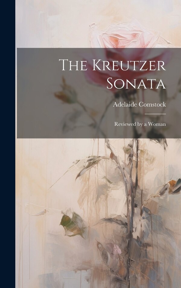 The Kreutzer Sonata by Adelaide Comstock, Hardcover | Indigo Chapters