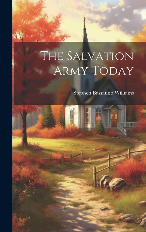 The Salvation Army Today by Stephen Bassanno 1882- Williams, Hardcover | Indigo Chapters