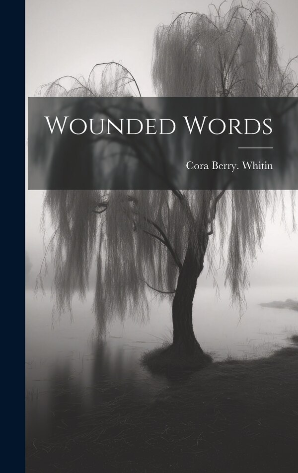 Wounded Words by Cora Berry Whitin, Hardcover | Indigo Chapters