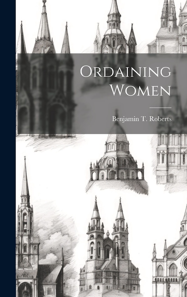 Ordaining Women by Benjamin T Roberts, Hardcover | Indigo Chapters