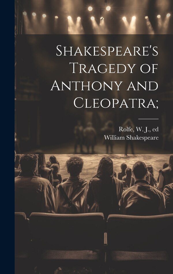 Shakespeare's Tragedy of Anthony and Cleopatra; by William 1564-1616 Shakespeare, Hardcover | Indigo Chapters