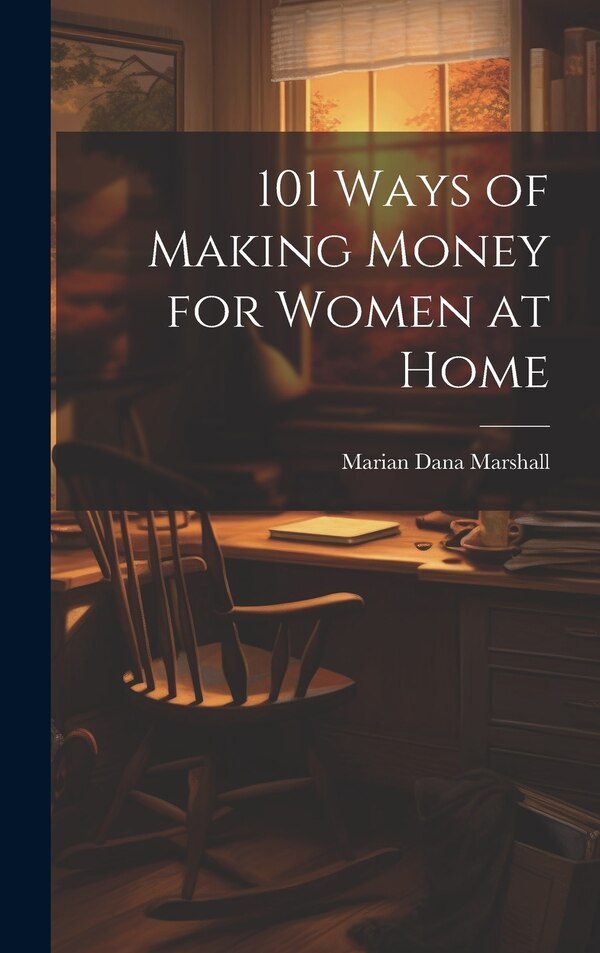 101 Ways of Making Money for Women at Home by Marian Dana Marshall, Hardcover | Indigo Chapters