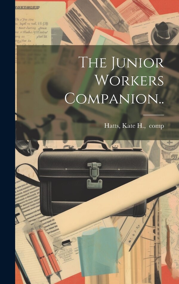 The Junior Workers Companion by Kate H Comp Hatts, Hardcover | Indigo Chapters