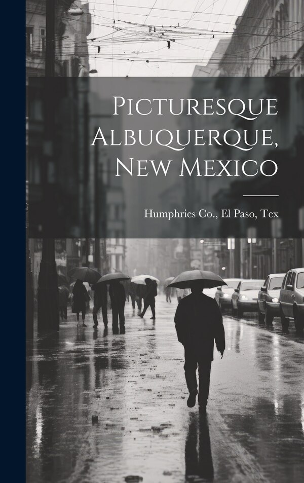 Picturesque Albuquerque New Mexico by El Paso Tex Humphries Co, Hardcover | Indigo Chapters