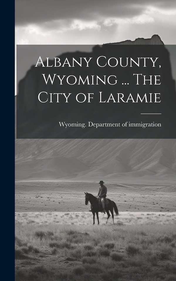 Albany County Wyoming by Wyoming Department of Immigration, Hardcover | Indigo Chapters