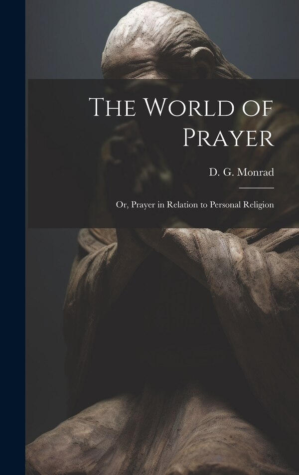 The World of Prayer by D G (Ditlev Gothard) 1811- Monrad, Hardcover | Indigo Chapters