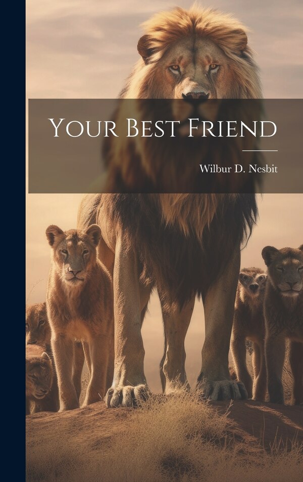 Your Best Friend by Wilbur D (Wilbur Dick) 1871 Nesbit, Hardcover | Indigo Chapters