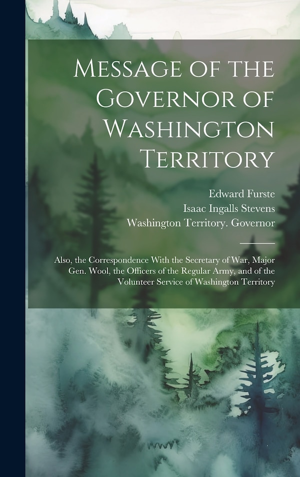 Message of the Governor of Washington Territory by Isaac Ingalls 1818-1862 Stevens, Hardcover | Indigo Chapters