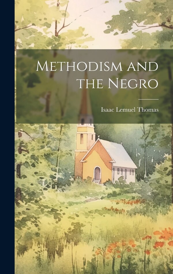 Methodism and the Negro by Isaac Lemuel 1860- Thomas, Hardcover | Indigo Chapters