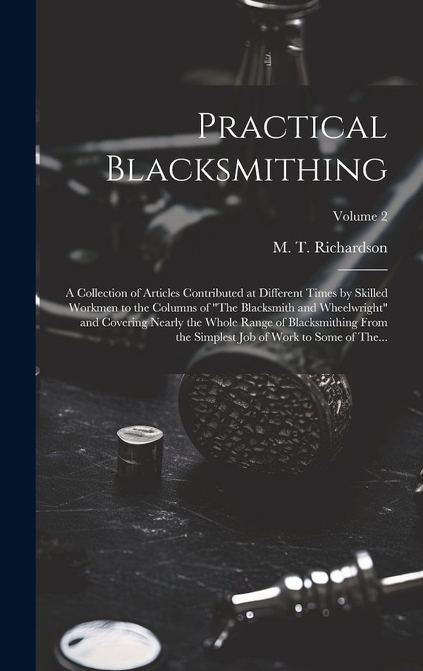 Practical Blacksmithing by M T (Milton Thomas) 18 Richardson, Hardcover | Indigo Chapters