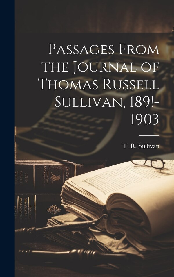 Passages From the Journal of Thomas Russell Sullivan 189 -1903 by T R (Thomas Russell) 184 Sullivan, Hardcover | Indigo Chapters