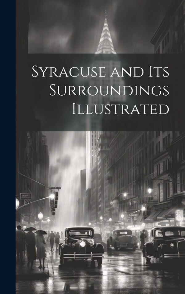 Syracuse and Its Surroundings Illustrated by Anonymous, Hardcover | Indigo Chapters