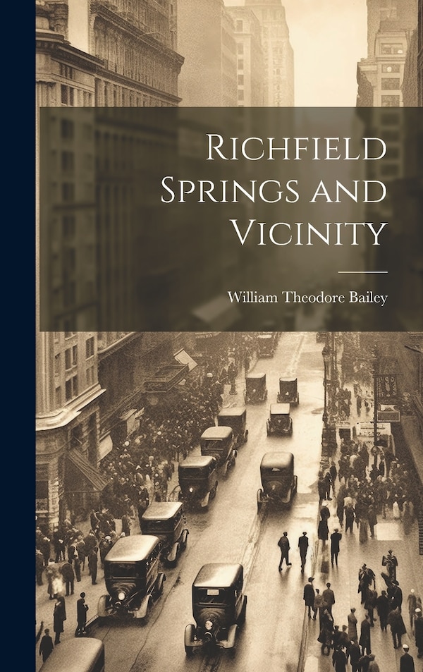 Richfield Springs and Vicinity by William Theodore 1828-1896 Bailey, Hardcover | Indigo Chapters