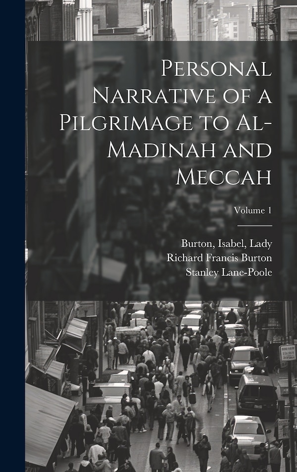 Personal Narrative of a Pilgrimage to Al-Madinah and Meccah; Volume 1 by Richard Francis Burton, Hardcover | Indigo Chapters