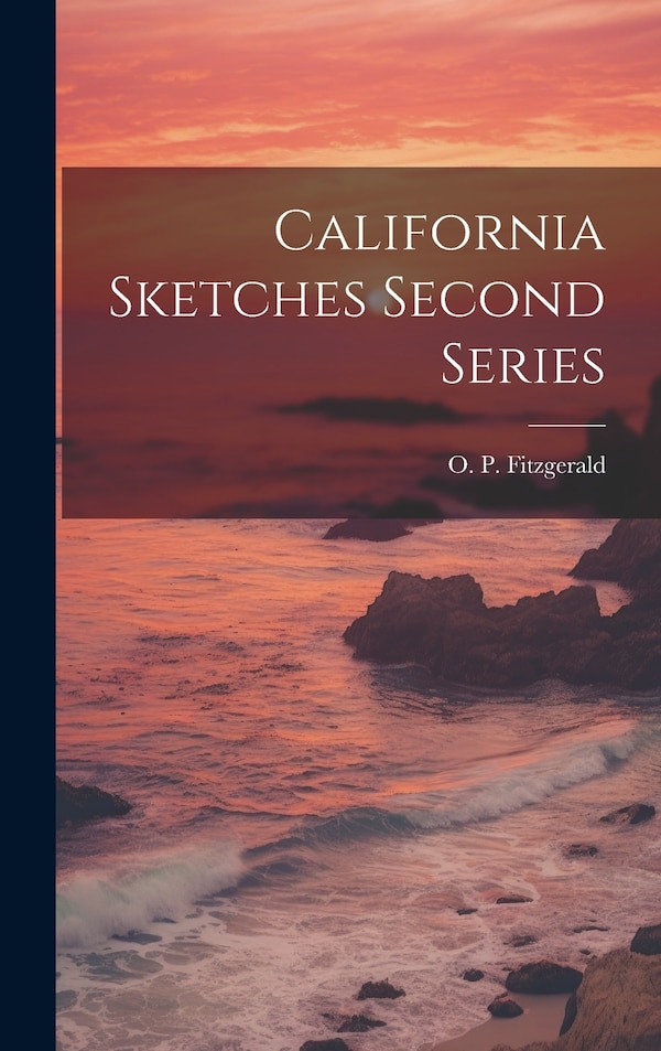 California Sketches Second Series by O P Fitzgerald, Hardcover | Indigo Chapters
