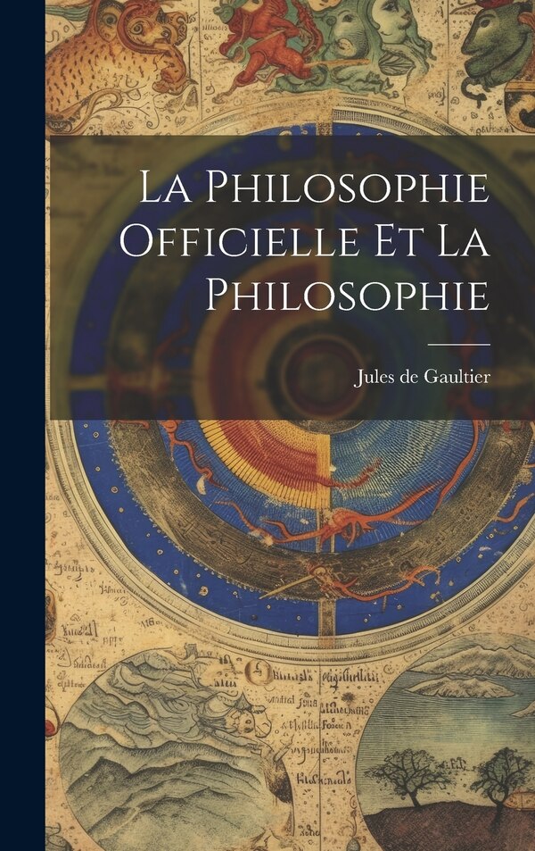 La philosophie officielle et la philosophie by Jules de 1858-1942 Gaultier, Hardcover | Indigo Chapters