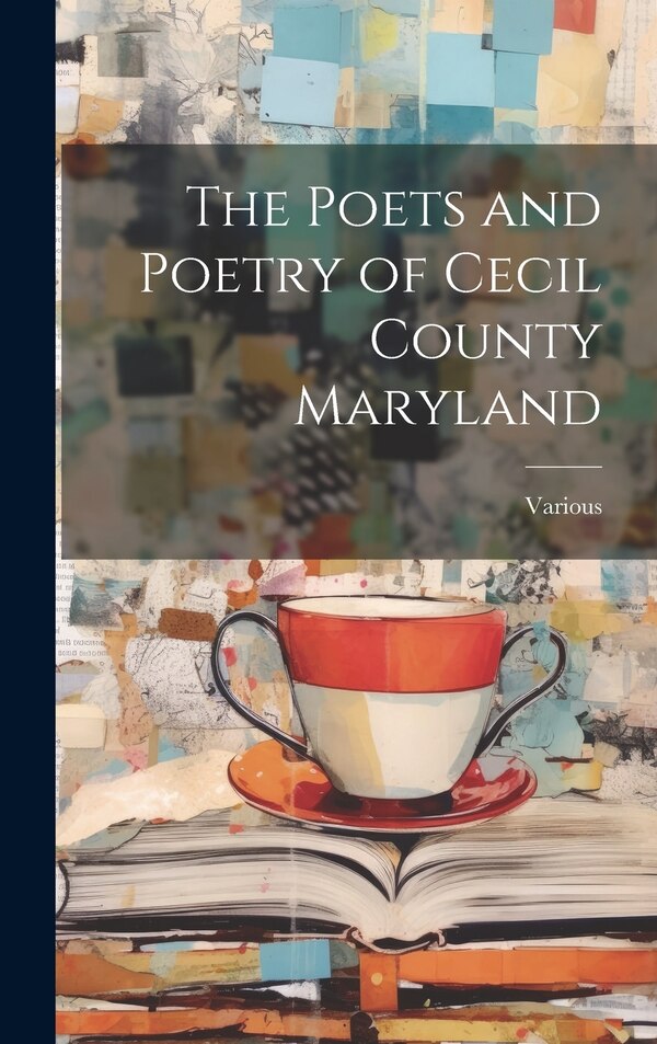 The Poets and Poetry of Cecil County Maryland by Various, Hardcover | Indigo Chapters