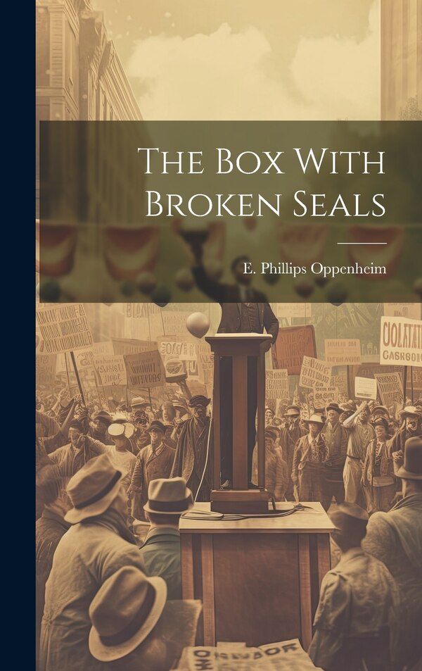The Box With Broken Seals by E Phillips Oppenheim, Hardcover | Indigo Chapters