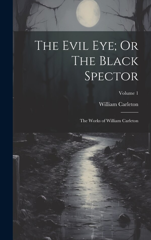 The Evil Eye; Or The Black Spector by William Carleton, Hardcover | Indigo Chapters