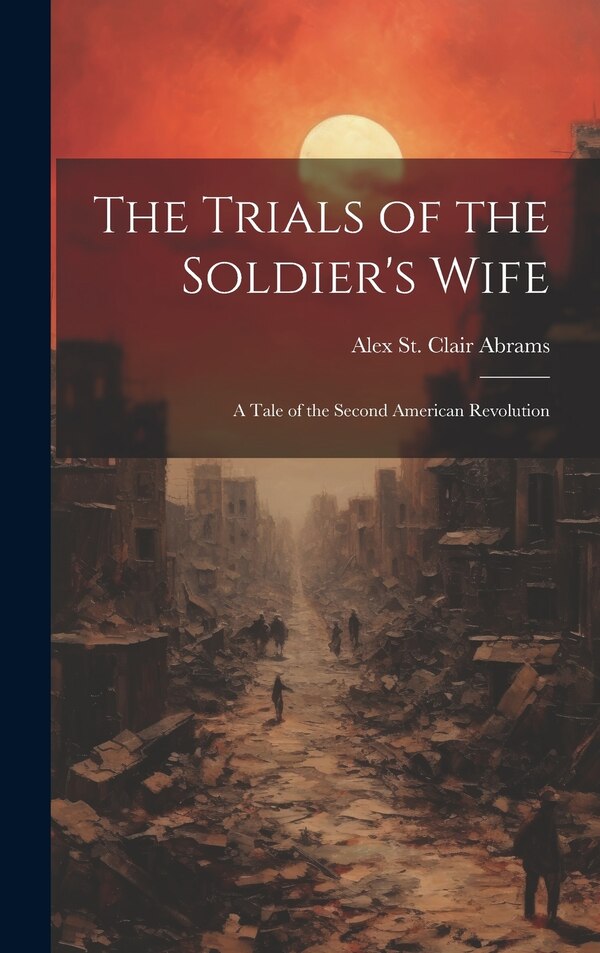 The Trials of the Soldier's Wife by Alex St Clair Abrams, Hardcover | Indigo Chapters