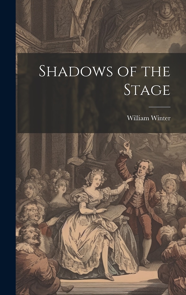 Shadows of the Stage by William Winter, Hardcover | Indigo Chapters