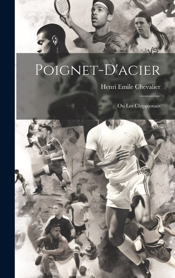 Poignet-d'acier by Henri Emile Chevalier, Hardcover | Indigo Chapters