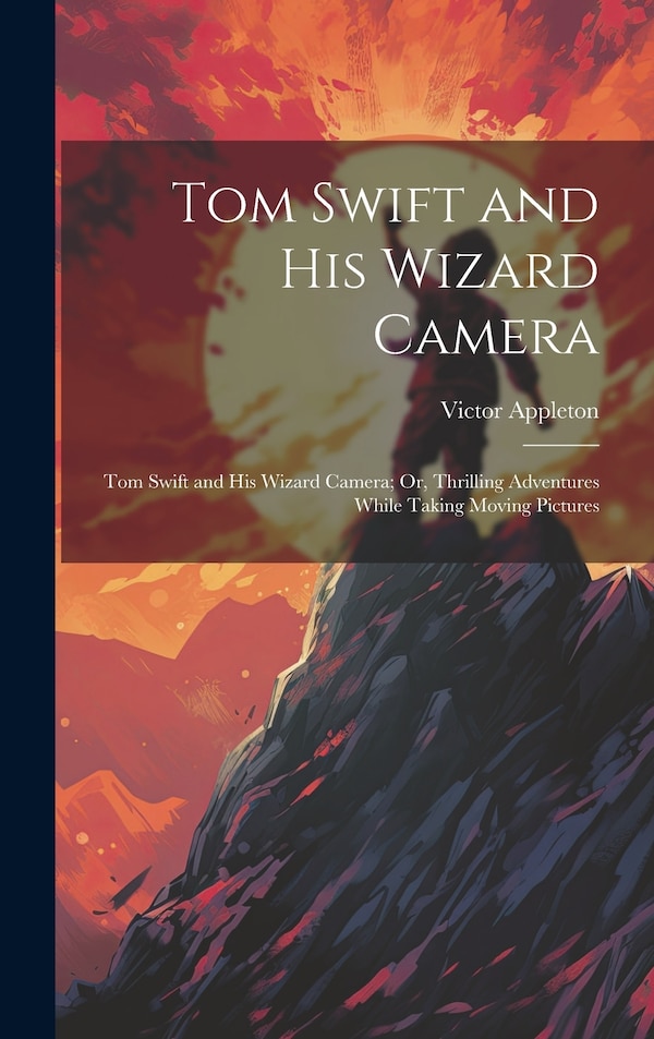 Tom Swift and His Wizard Camera by Victor Appleton, Hardcover | Indigo Chapters
