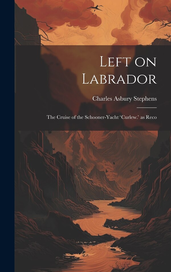 Left on Labrador by Charles Asbury Stephens, Hardcover | Indigo Chapters