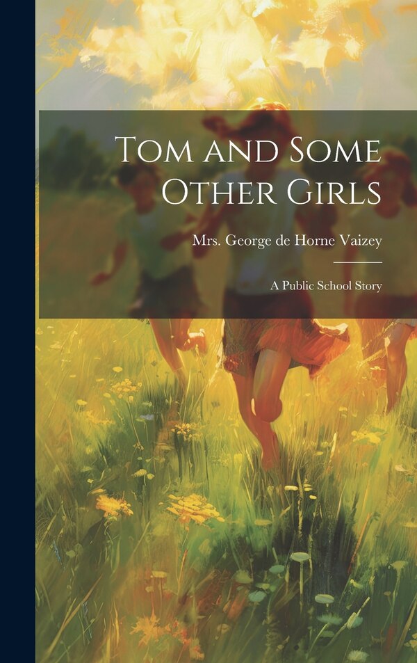 Tom and Some Other Girls by George de Horne Vaizey, Hardcover | Indigo Chapters