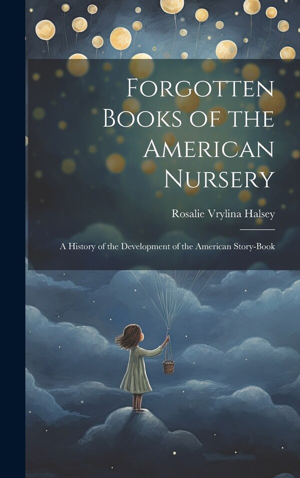 Forgotten Books of the American Nursery by Rosalie Vrylina Halsey, Hardcover | Indigo Chapters