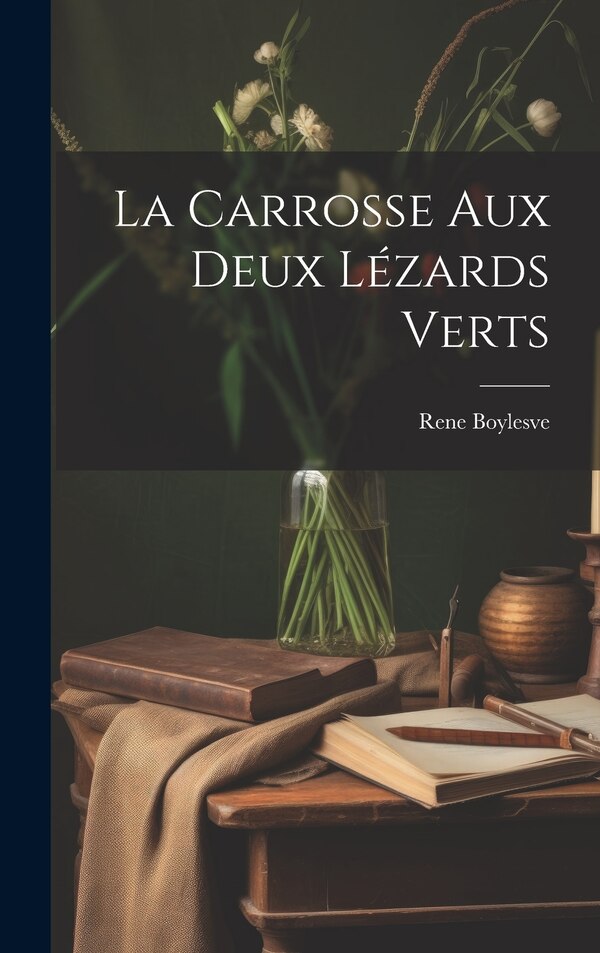 La carrosse aux deux lézards verts by Rene Boylesve, Hardcover | Indigo Chapters