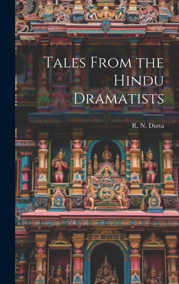 Tales From the Hindu Dramatists by R N Dutta, Hardcover | Indigo Chapters
