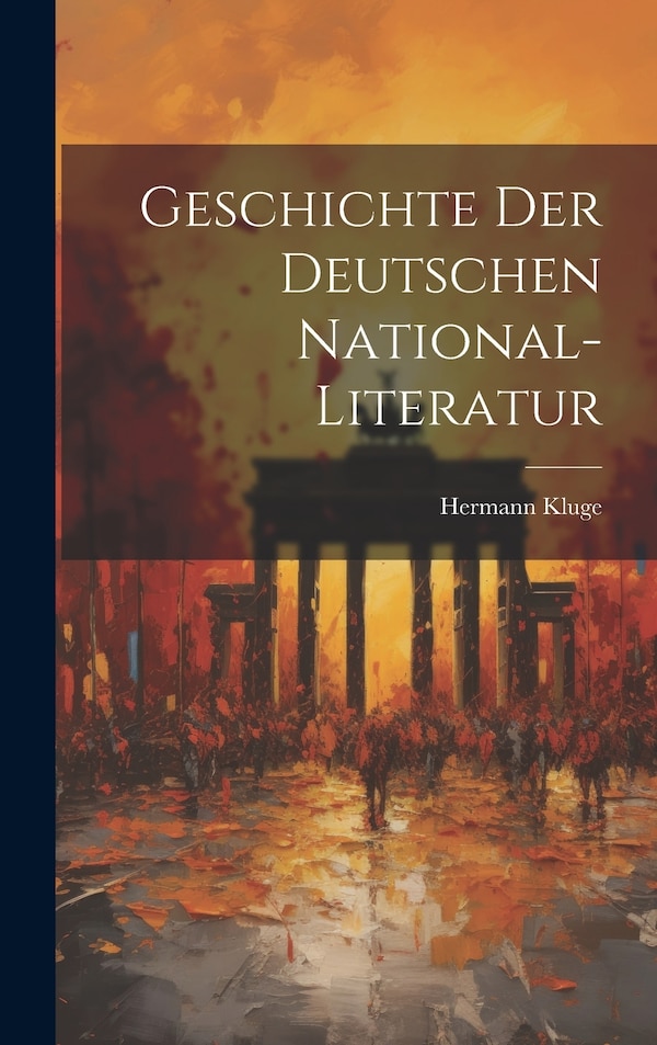 Geschichte der Deutschen National-Literatur by Hermann Kluge, Hardcover | Indigo Chapters