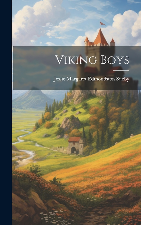 Viking Boys by Jessie Margaret Edmondston Saxby, Hardcover | Indigo Chapters