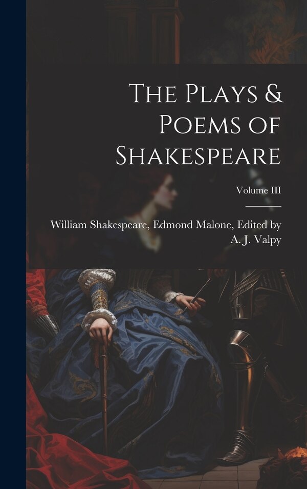 The Plays & Poems of Shakespeare; Volume III by Edmond Malone Edited by Shakespeare, Hardcover | Indigo Chapters